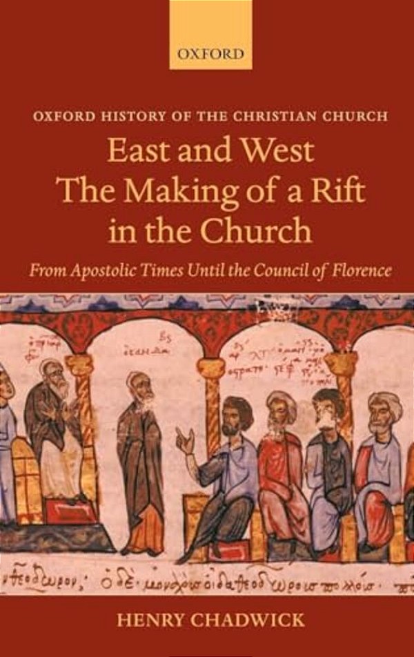East And West: The Making Of A Rift In The Church: From Apostolic Times Until The Council Of Florence-..