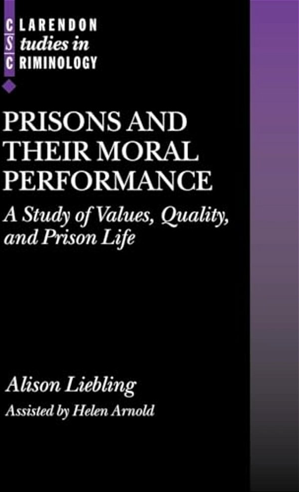 Prisons And Their Moral Performance: A Study Of Values, Quality, And Prison Life-..