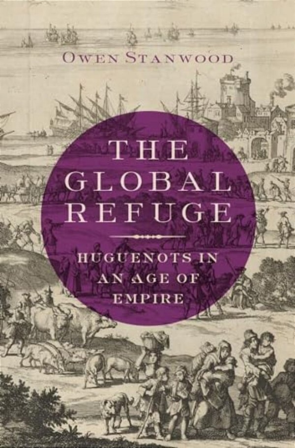 Global Refuge: Huguenots In An Age Of Empire-..