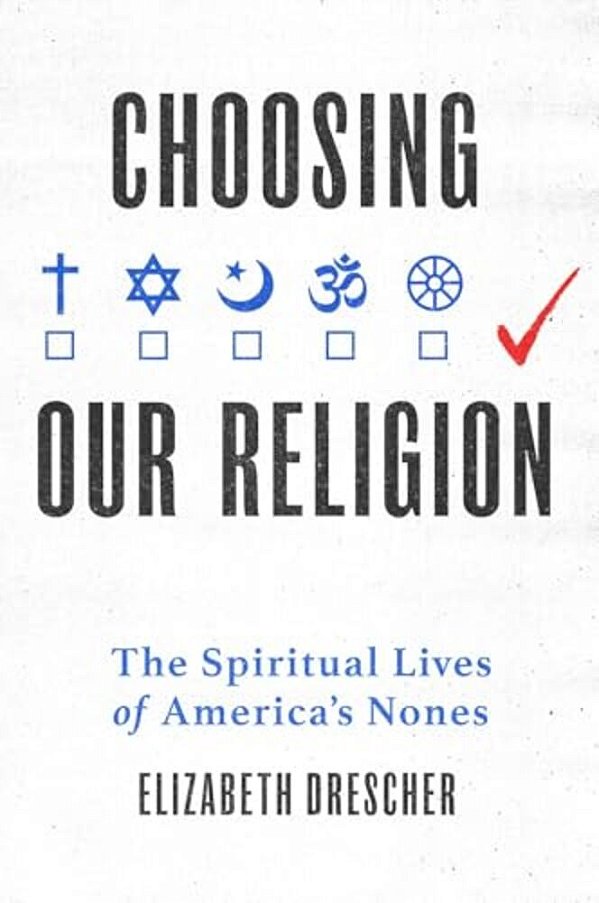 Choosing Our Religion: The Spiritual Lives Of America's Nones-..