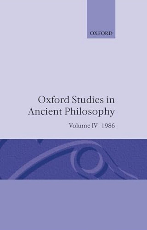 Oxford Studies In Ancient Philosophy: Volume IV: A Festschrift For J. L. Ackrill, 1986-..