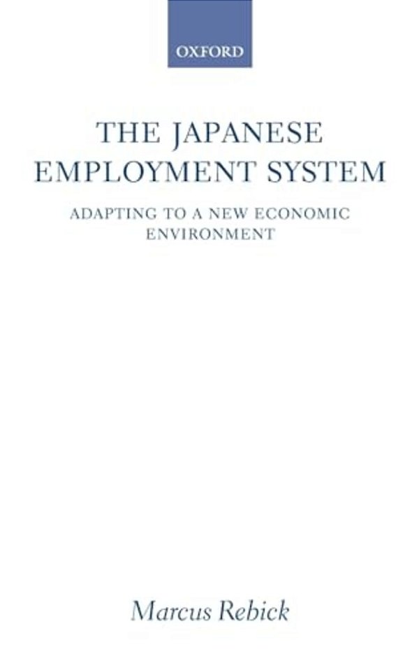 The Japanese Employment System: Adapting To A New Economic Environment-..