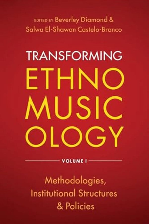 Transforming Ethnomusicology Volume I: Methodologies, Institutional Structures, And Policies-..