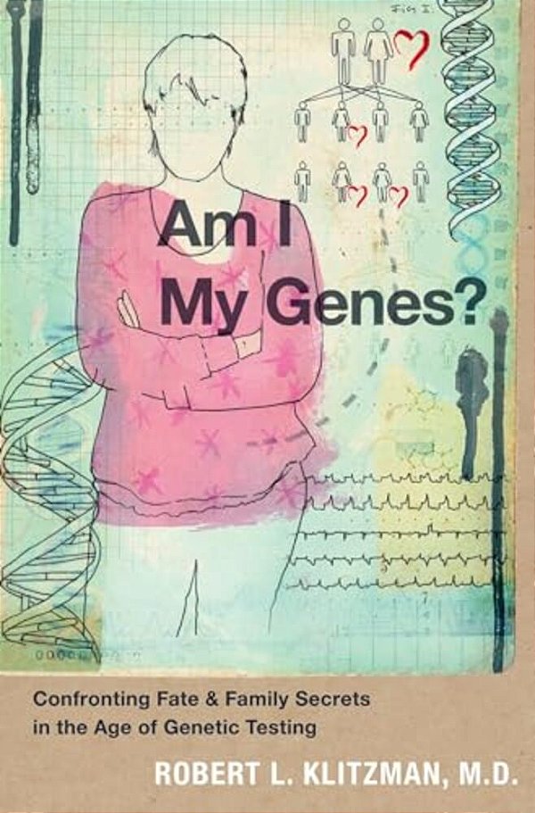 Am I My Genes?: Confronting Fate And Family Secrets In The Age Of Genetic Testing-..