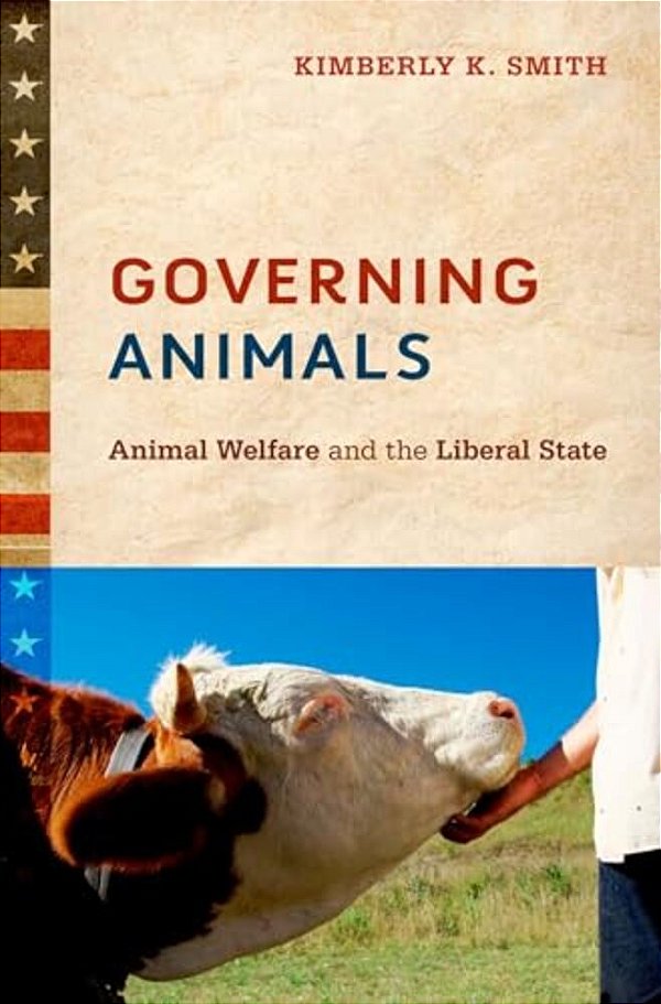 Governing Animals: Animal Welfare And The Liberal State-..