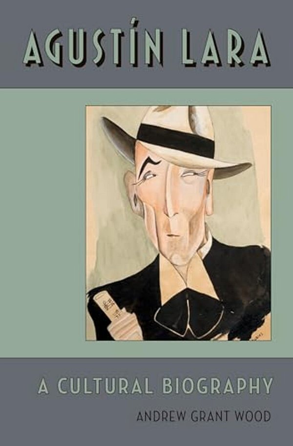 Agustin Lara: A Cultural Biography-..