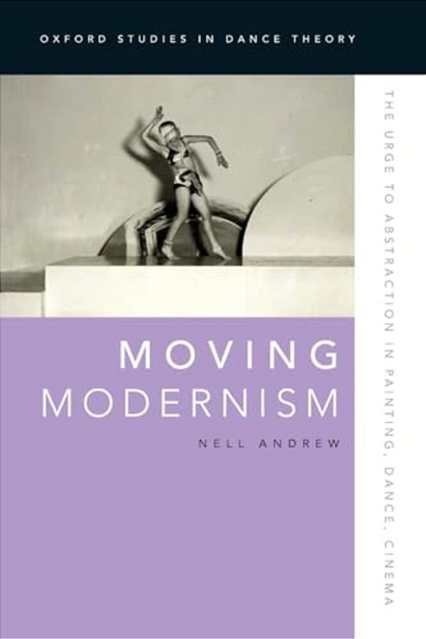 Moving Modernism: The Urge To Abstraction In Painting, Dance, Cinema-..