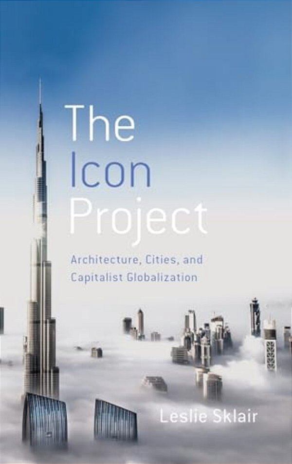 Icon Project: Architecture, Cities, And Capitalist Globalization-..