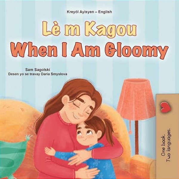When I Am Gloomy (Haitian Creole English Bilingual Children's Book)-..