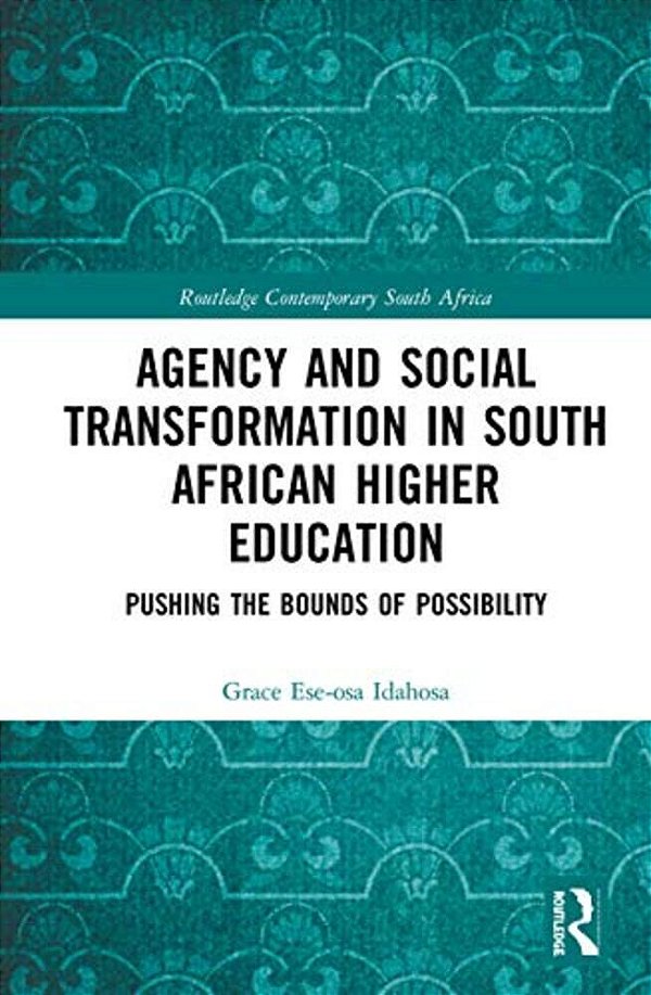 Agency And Social Transformation In South African Higher Education: Pushing The Bounds Of Possibility-..