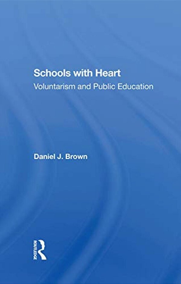 Schools With Heart: Voluntarism And Public Education-..