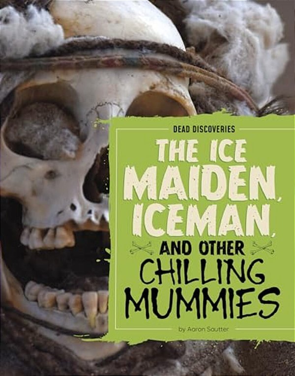 The Ice Maiden, Iceman, And Other Chilling Mummies-..