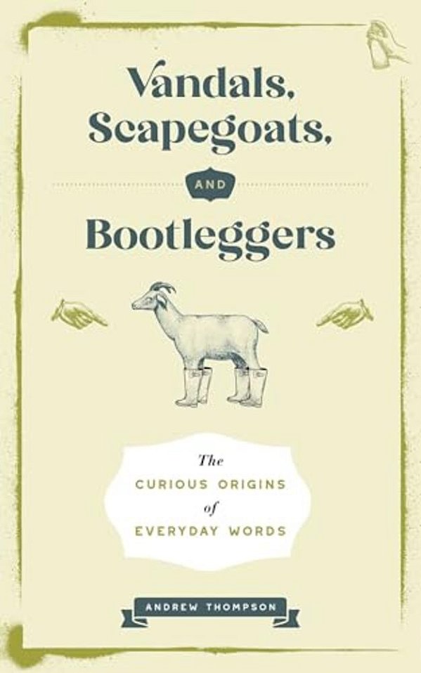 Vandals, Scapegoats, And Bootleggers: The Curious Origins Of Everyday Words-..