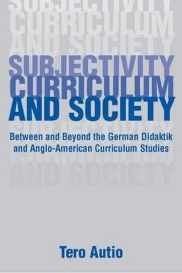 Subjectivity, Curriculum, And Society: Between And Beyond The German Didaktik And Anglo-American Curriculum Studies-..