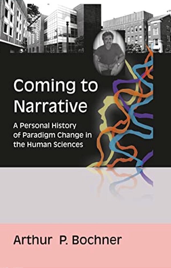 Coming To Narrative: A Personal History Of Paradigm Change In The Human Sciences-..