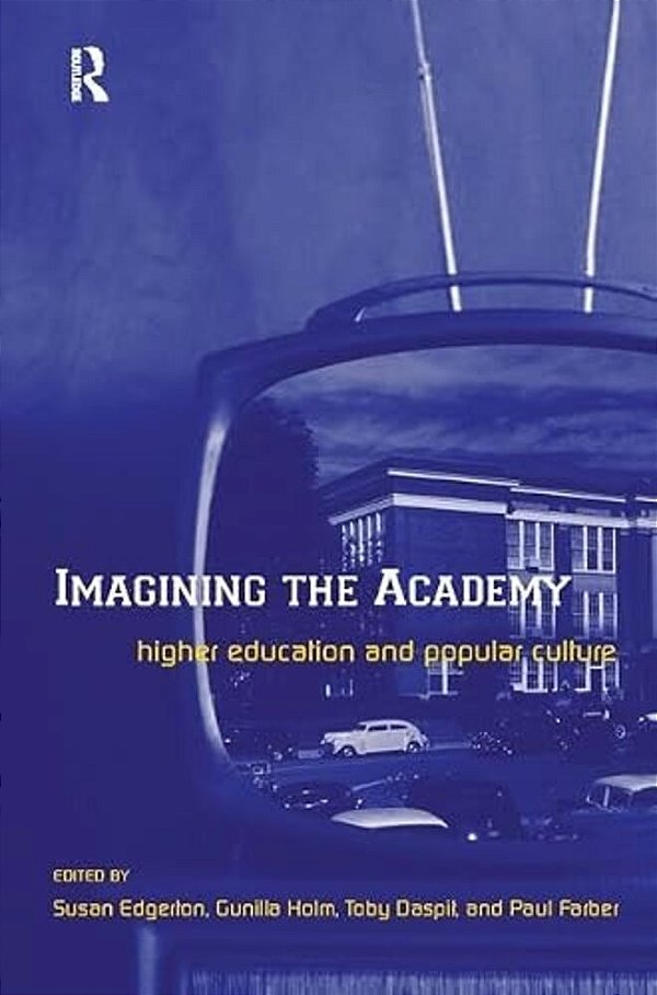 Imagining The Academy: Higher Education And Popular Culture-..