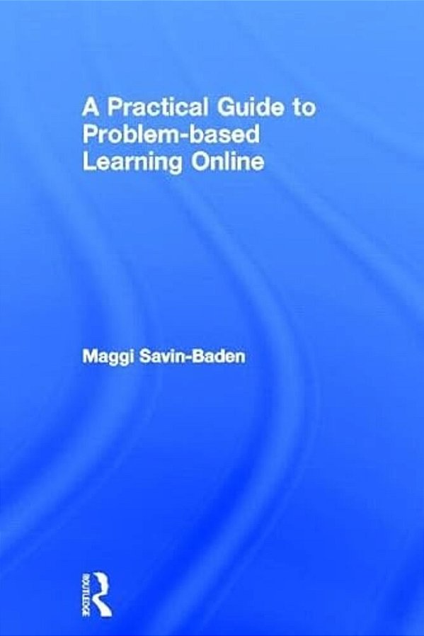 A Practical Guide To Problem-Based Learning Online-..