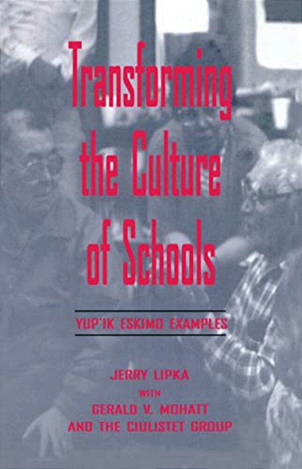 Transforming The Culture Of Schools: Yup¡k Eskimo Examples-..