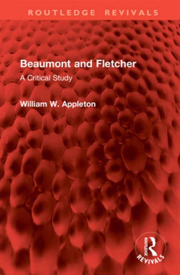 Beaumont And Fletcher: A Critical Study-..