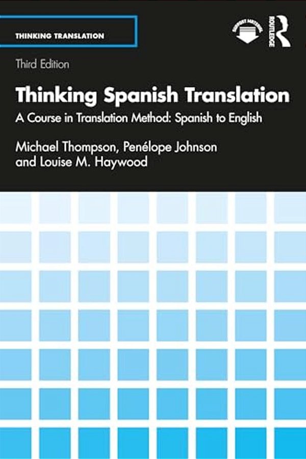 Thinking Spanish Translation: A Course In Translation Method: Spanish To English-..