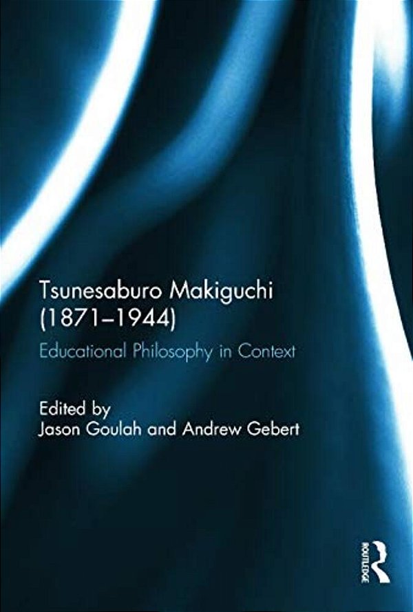 Tsunesaburo Makiguchi (1871-1944): Educational Philosophy In Context-..