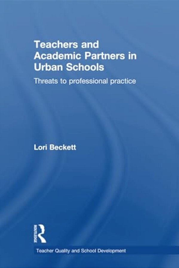 Teachers And Academic Partners In Urban Schools: Threats To Professional Practice-..