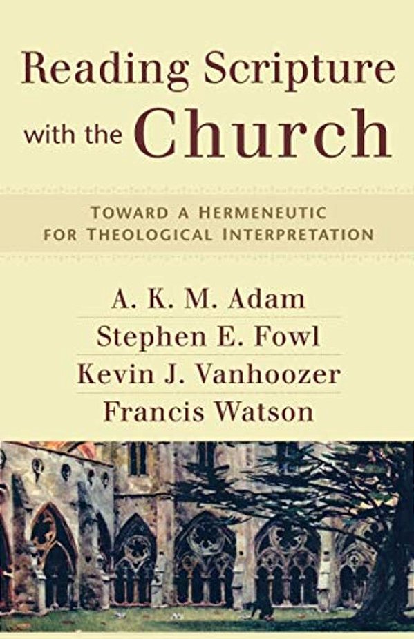 Reading Scripture With The Church: Toward A Hermeneutic For Theological Interpretation-..