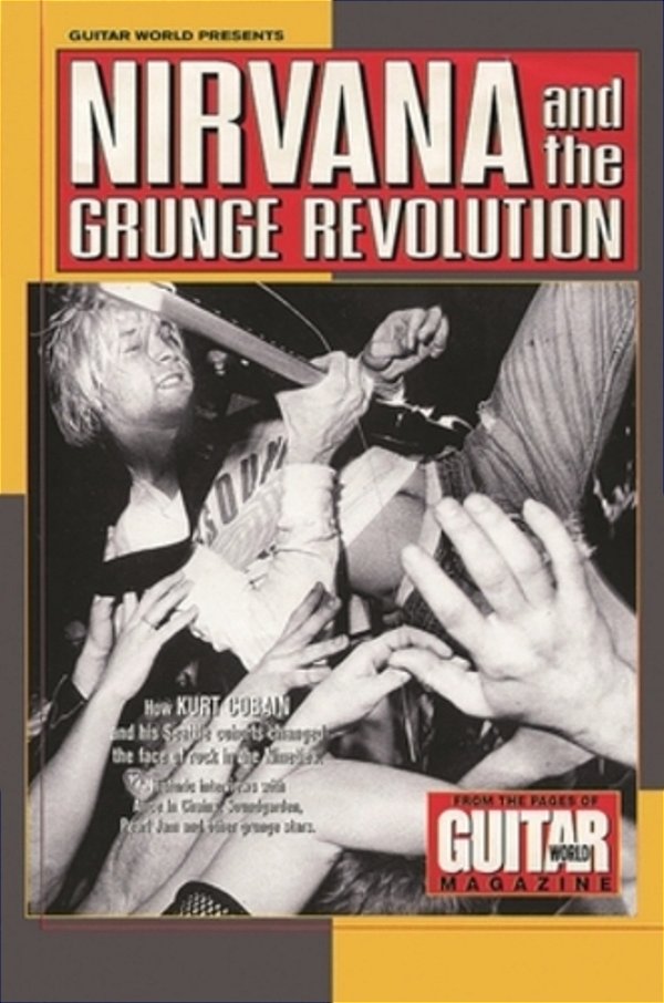 Guitar World Presents Nirvana And The Grunge Revolution-..