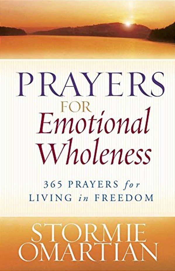 Prayers For Emotional Wholeness: 365 Prayers For Living In Freedom-..