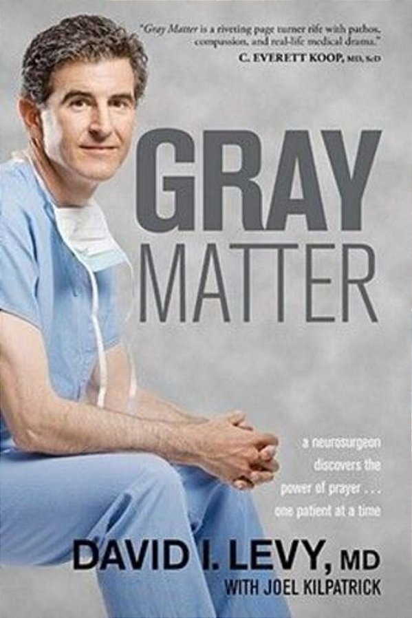 Gray Matter: A Neurosurgeon Discovers The Power Of Prayer... One Patient At A Time-..