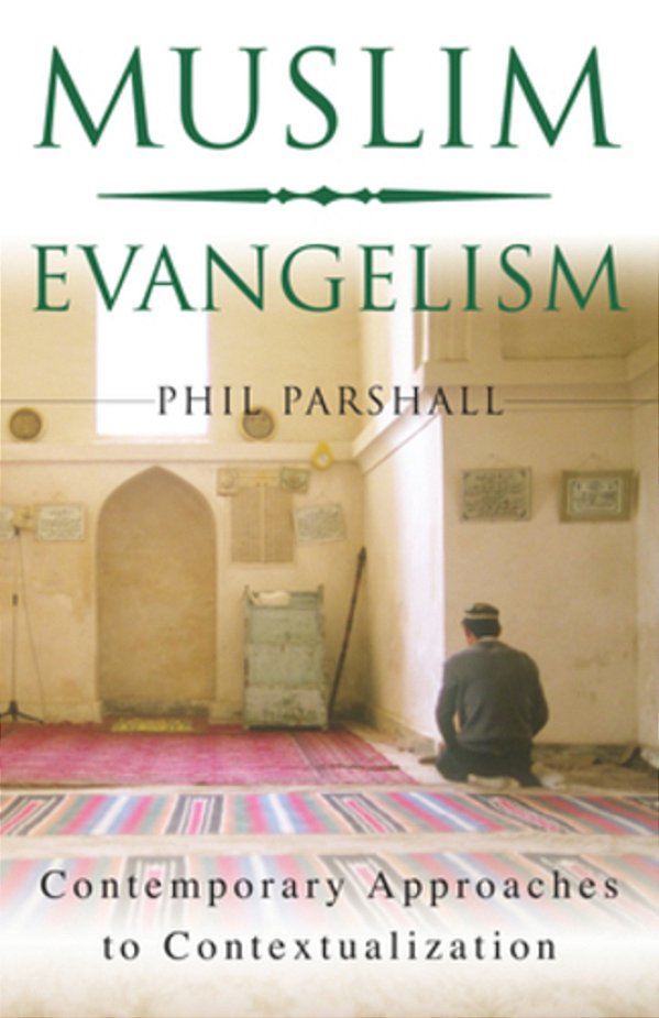Muslim Evangelism: Contemporary Approaches To Contextualization-..