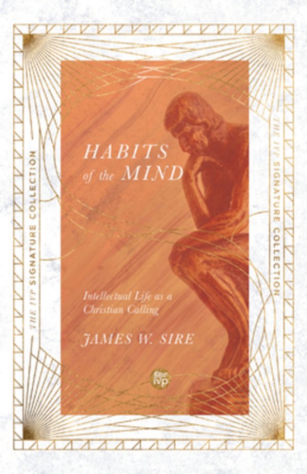 Habits Of The Mind: Intellectual Life As A Christian Calling-..
