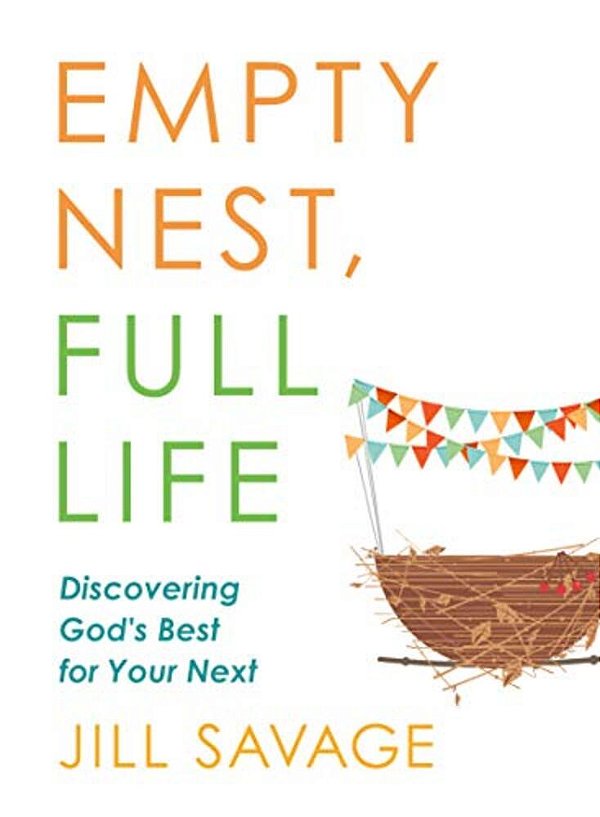 Empty Nest, Full Life: Discovering God's Best For Your Next-..
