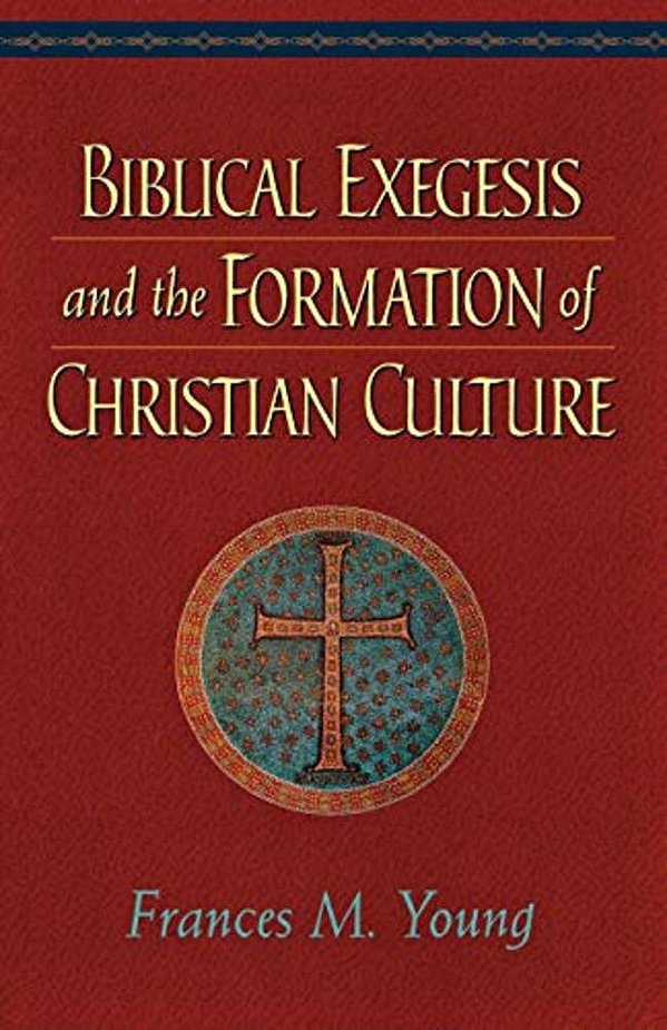 Biblical Exegesis And The Formation Of Christian Culture-..