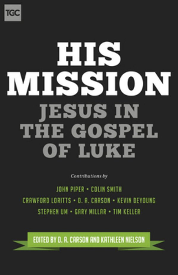 His Mission: Jesus In The Gospel Of Luke-..