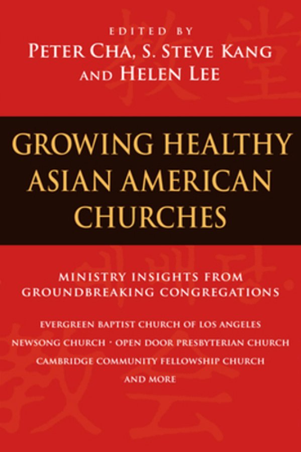 Growing Healthy Asian American Churches: Ministry Insights From Groundbreaking Congregations-..