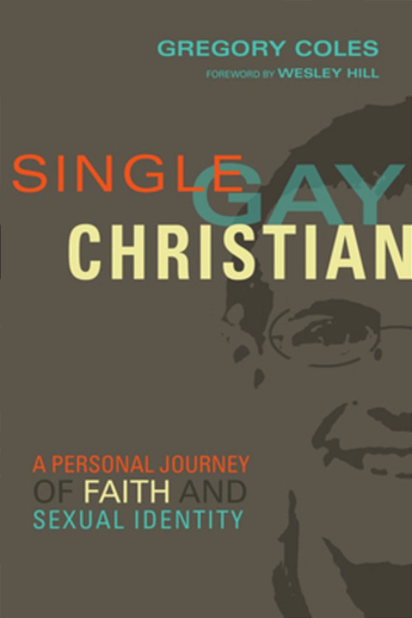 Single, Gay, Christian: A Personal Journey Of Faith And Sexual Identity-..