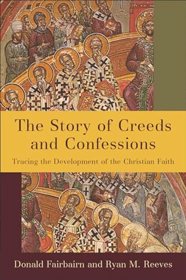 The Story Of Creeds And Confessions: Tracing The Development Of The Christian Faith-..