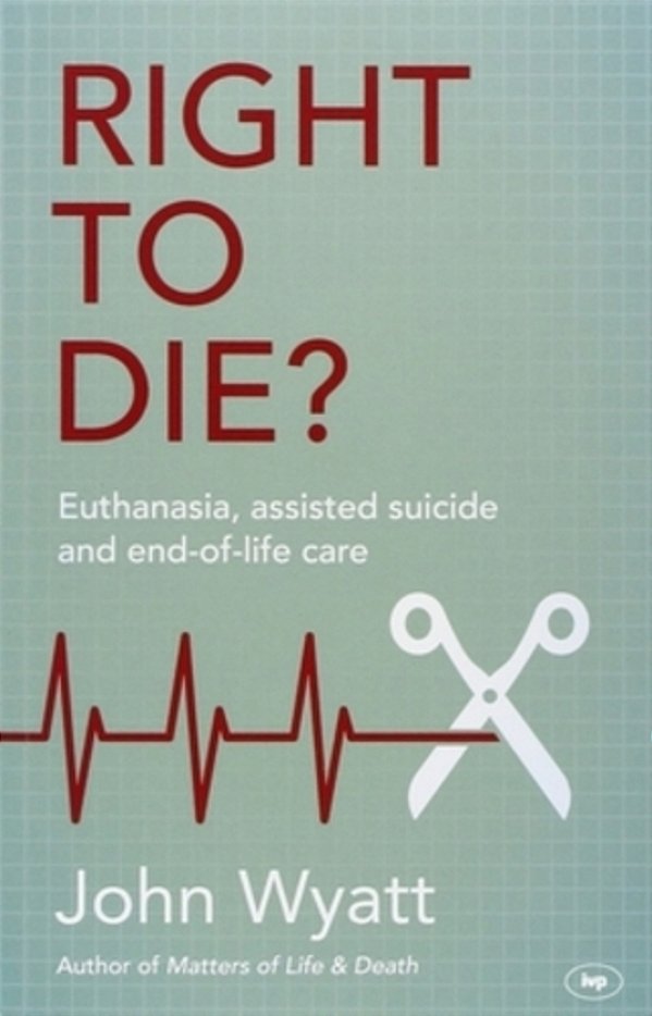 Right To Die?: Euthanasia, Assisted Suicide And End-Of-life Care-..