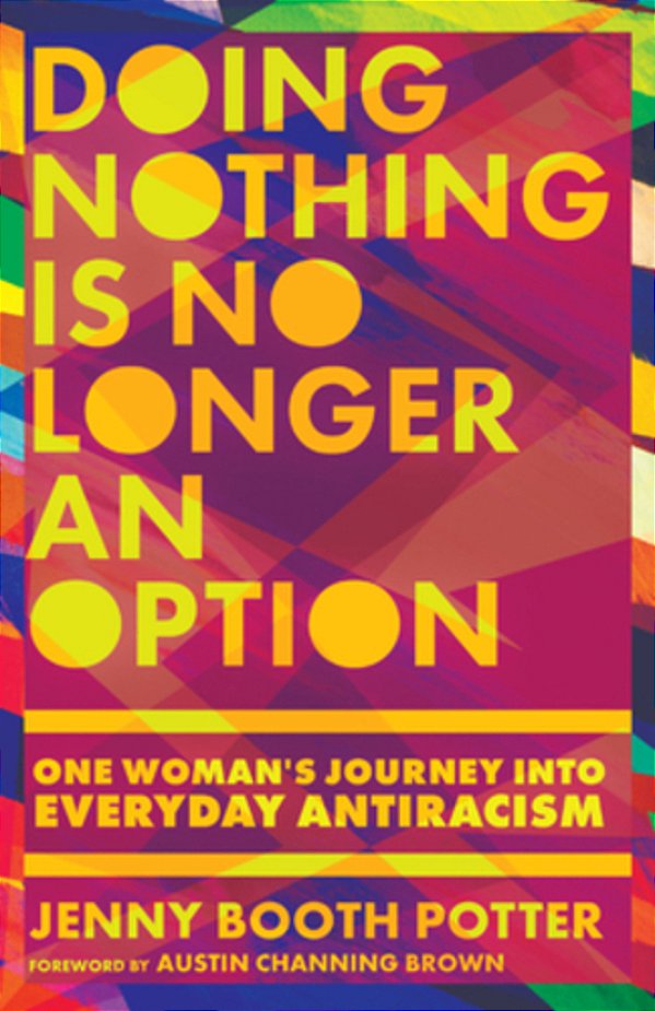 Doing Nothing Is No Longer An Option: One Woman's Journey Into Everyday Antiracism-..