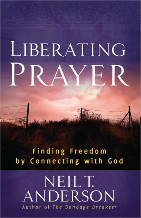 Liberating Prayer: Finding Freedom By Connecting With God-..