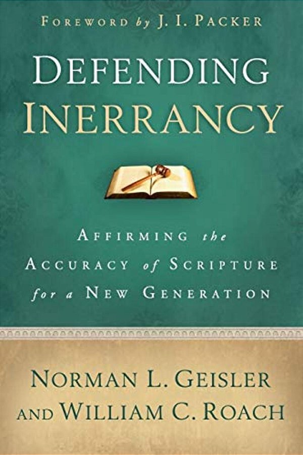 Defending Inerrancy: Affirming The Accuracy Of Scripture For A New Generation-..