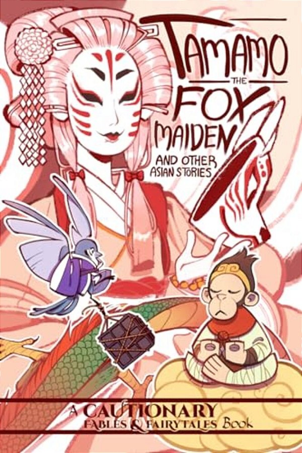 Tamamo The Fox Maiden And Other Asian Stories: And Other Asian Stories-..
