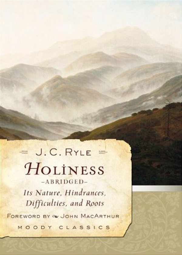 Holiness: Its Nature, Hindrances, Difficulties, And Roots-..