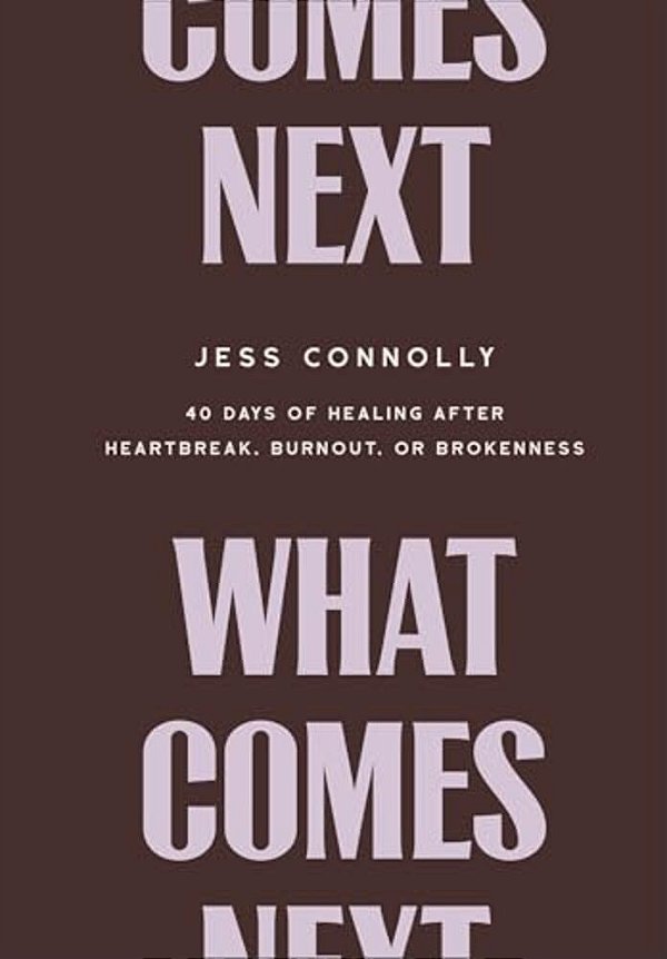 What Comes Next: 40 Days Of Healing After Heartbreak, Burnout, Or Brokenness-..