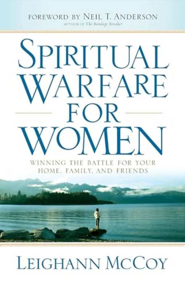 Spiritual Warfare For Women: Winning The Battle For Your Home, Family, And Friends-..
