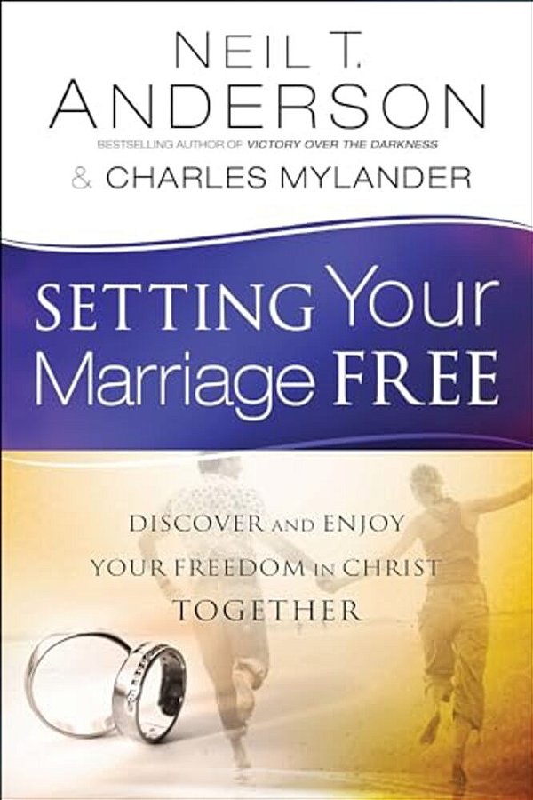 Setting Your Marriage Free: Discover And Enjoy Your Freedom In Christ Together-..