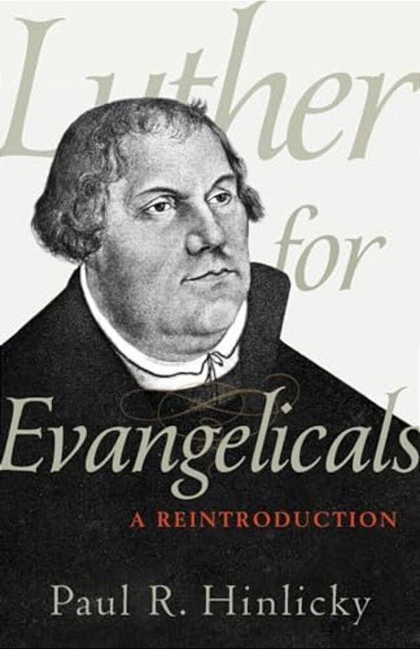 Luther For Evangelicals: A Reintroduction-..