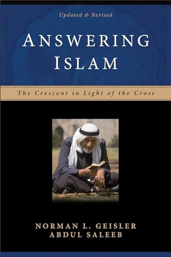 Answering Islam: The Crescent In Light Of The Cross-..