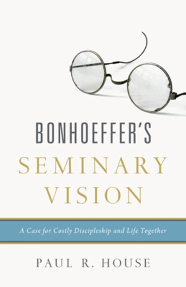 Bonhoeffer's Seminary Vision: A Case For Costly Discipleship And Life Together-..